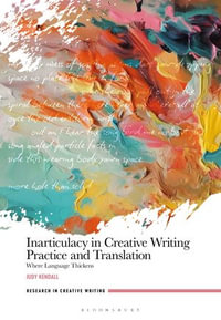 Inarticulacy in Creative Writing Practice and Translation : Where Language Thickens - Dr Judy Kendall