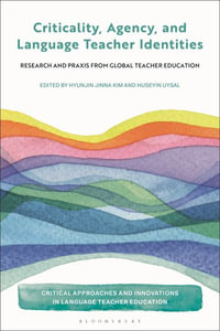 Criticality, Agency, and Language Teacher Identities : Research and Praxis from Global Teacher Education - Huseyin Uysal