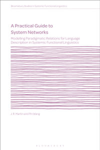 A Practical Guide to System Networks : Modelling Paradigmatic Relations for Language Description in Systemic Functional Linguistics - Dr J. R. Martin