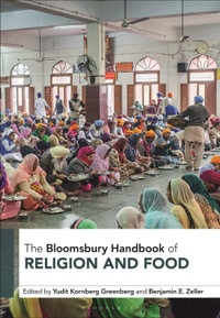 The Bloomsbury Handbook of Religion and Food : Bloomsbury Handbooks - Assistant Professor Benjamin E. Zeller