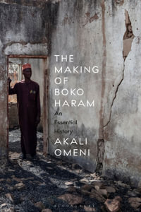 The Making of Boko Haram : An Essential History - Dr Akali  Omeni