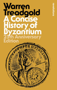 A Concise History of Byzantium : 25th Anniversary Edition - Warren  Treadgold
