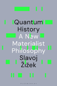 Quantum History : A New Materialist Philosophy - Slavoj Zizek