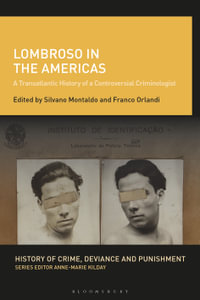 Lombroso in the Americas : A Transatlantic History of a Controversial Criminologist - Silvano Montaldo
