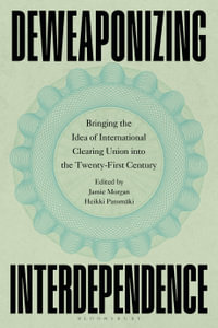 Deweaponizing Interdependence : Bringing the Idea of International Clearing Union into the Twenty-First Century - Jamie Morgan