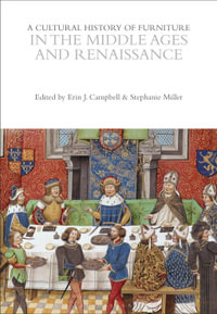 A Cultural History of Furniture in the Middle Ages and Renaissance : The Cultural Histories Series - Erin J. Campbell