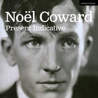Present Indicative : The First Autobiography of Noël Coward - Noël Coward
