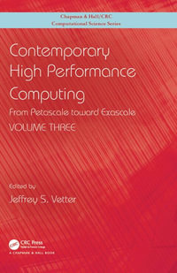 Contemporary High Performance Computing : From Petascale toward Exascale, Volume 3 - Jeffrey S. Vetter
