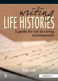 Writing Life Histories : A Guide for Use in Caring Environments - Robin Dynes