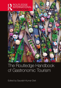 The Routledge Handbook of Gastronomic Tourism : Routledge International Handbooks - Saurabh Kumar Dixit