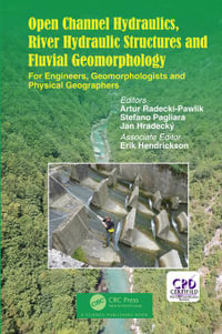 Open Channel Hydraulics, River Hydraulic Structures and Fluvial Geomorphology : For Engineers, Geomorphologists and Physical Geographers - Artur Radecki-Pawlik