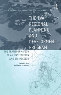 The TVA Regional Planning and Development Program : The Transformation of an Institution and Its Mission - David A. Johnson