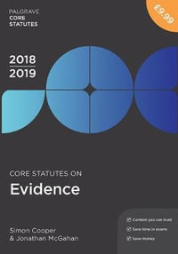 Core Statutes on Evidence 2018-19 : Macmillan Core Statutes - Jonathan McGahan