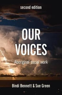 Our Voices : 2nd Edition - Aboriginal Social Work - Bindi Bennett