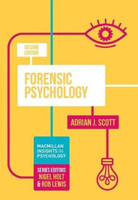 Forensic Psychology : 2nd edition - Adrian J. Scott