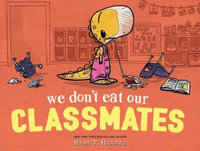 We Don't Eat Our Classmates : A Penelope Rex Book - Ryan T. Higgins