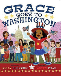 Grace Goes to Washington : Grace for President - Kelly DiPucchio