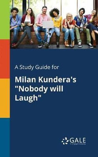 A Study Guide for Milan Kundera's "Nobody Will Laugh" - Cengage Learning Gale