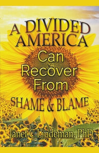 A Divided America Can Recover From Shame & Blame - Janet C. Lindeman