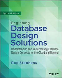 Beginning Database Design Solutions : Understanding and Implementing Database Design Concepts for the Cloud and Beyond - Rod Stephens