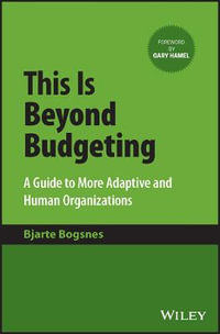 This Is Beyond Budgeting : A Guide to More Adaptive and Human Organizations - Bjarte Bogsnes