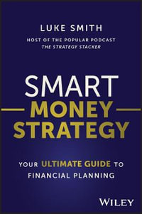 Smart Money Strategy : Your Ultimate Guide to Financial Planning - Luke Smith