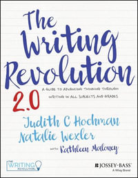 The Writing Revolution : A Guide to Advancing Thinking Through Writing in All Subjects and Grades - Judith C. Hochman