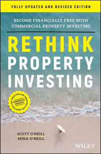 Rethink Property Investing, Fully Updated and Revised Edition : Become Financially Free with Commercial Property Investing - Scott O'Neill