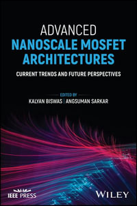 Advanced Nanoscale MOSFET Architectures : Current Trends and Future Perspectives - Kalyan Biswas