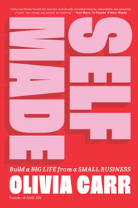 Self-Made : Build a Big Life from a Small Business - Olivia Carr