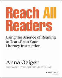 Reach All Readers : Using the Science of Reading to Transform Your Literacy Instruction - Anna Geiger