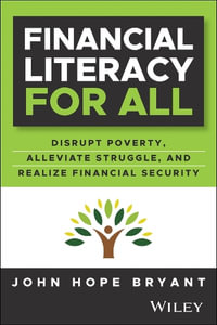 Financial Literacy for All : Disrupting Struggle, Advancing Financial Freedom, and Building a New American Middle Class - John Hope Bryant