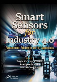 Smart Sensors for Industry 4.0 : Fundamentals, Fabrication and IIoT Applications - Brojo Kishore Mishra
