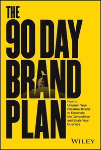 The 90 Day Brand Plan : How to Unleash Your Personal Brand to Dominate the Competition and Scale Your Business - Dain Walker