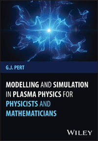 Modelling and Simulation in Plasma Physics for Physicists and Mathematicians - Geoffrey J. Pert