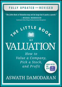 The Little Book of Valuation : Fully Updated and Revised Edition - How to Value a Company, Pick a Stock, and Profit - Aswath Damodaran