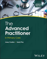 The Advanced Practitioner in Primary Care : Advanced Clinical Practice - Josey Coaten