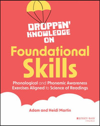 Droppin' Knowledge on Foundational Skills : Phonological and Phonemic Awareness Exercises Aligned to the Science of Reading - Heidi Martin