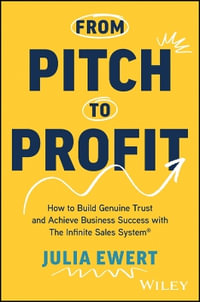 From Pitch to Profit : How to Build Genuine Trust and Achieve Business Success with The Infinite Sales System - Julia Ewert