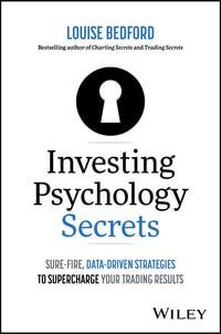 Investing Psychology Secrets : Sure-Fire, Data-Driven Strategies to Supercharge Your Trading Results - Louise Bedford
