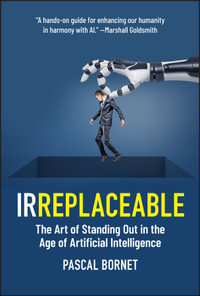 IRREPLACEABLE : The Art of Standing Out in the Age of Artificial Intelligence - Pascal Bornet