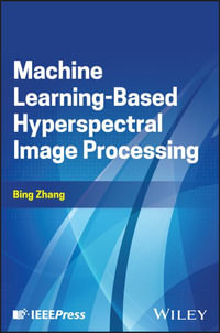 Machine Learning-Based Hyperspectral Image Processing - Bing Zhang