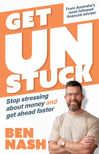 Get Unstuck : Stop Stressing about Money and Get Ahead Faster - Ben Nash