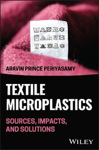 Textile Microplastics in the Environment : Sources, Impacts, and Solutions - Aravin P. Periyasamy
