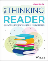The Thinking Reader : Cultivating Critical Thinkers in the Classroom - Ciera Harris