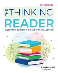 The Thinking Reader : Cultivating Critical Thinkers in the Classroom - Ciera Harris
