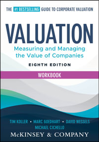 Valuation Workbook : Measuring and Managing the Valuation of Companies - Tim Koller