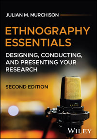 Ethnography Essentials : Designing, Conducting, and Presenting Your Research - Julian M. Murchison
