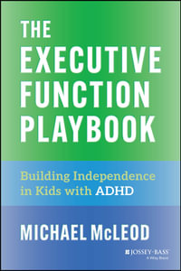 The Executive Function Playbook : Building Independence in Kids with ADHD - Michael McLeod