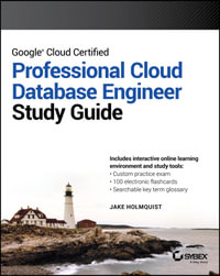 Google Cloud Certified Professional Cloud Database Engineer Study Guide : Sybex Study Guide - Jake Holmquist
